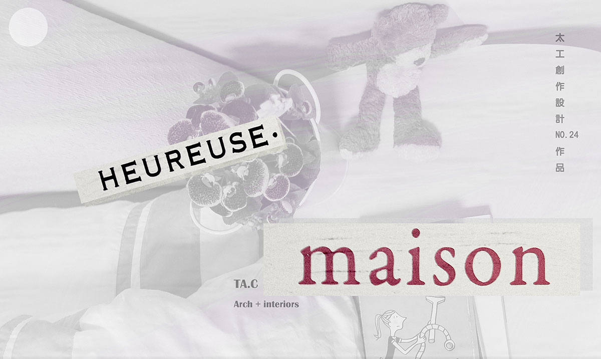 < 一個 - 幸福的家 > // HEUREUSE  MAISON